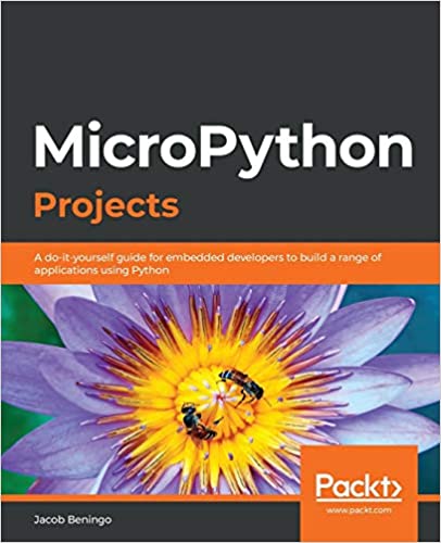 MicroPython Projects: A do-it-yourself guide for embedded developers to build a range of applications using Python - Orginal Pdf
